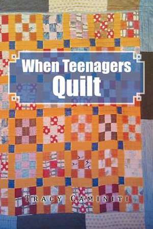 When Teenagers Quilt de Tracy Caminiti