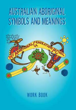 Australian Aboriginal Symbols and Meanings de Kevin Treloar