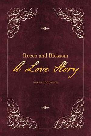 Rocco and Blossom a Love Story de Margie Lockwood