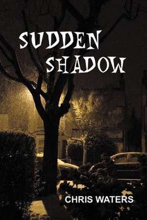 Sudden Shadow de Chris Waters