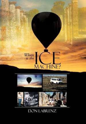 Where is the Ice Machine? de Don Labrenz