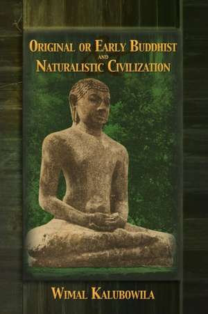 Original or Early Buddhist & Naturalistic Civilization de Wimal Kalubowila