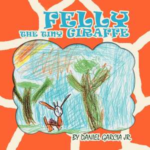 Felly The Tiny Giraffe de Daniel Garcia Jr.