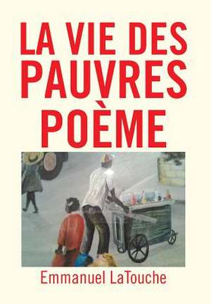 Latouche, E: Vie Des Pauvres Poeme