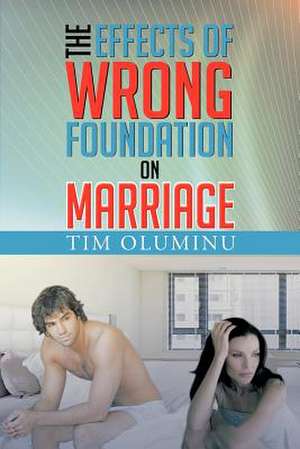 The Effects of Wrong Foundation on Marriage de Tim Oluminu