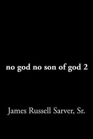 no god no son of god 2 de James Russell Sarver Sr.