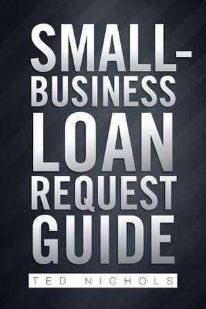 Small Business Loan Request Guide de Ted Nichols