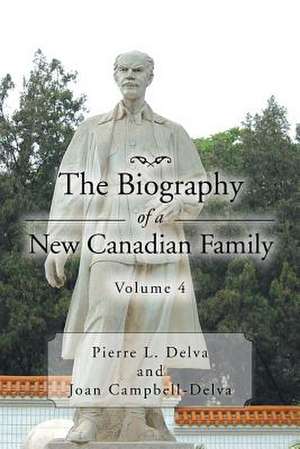 The Biography of a New Canadian Family Volume 4 de Pierre L. Delva