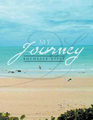 My Journey de Rochelle Aspey