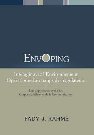 Envoping, Interagir Avec L'Environnement Operationnel Au Temps Des Regulateurs de Fady J. Rahme