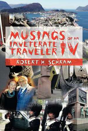 Musings of an Inveterate Traveler IV de Robert H. Schram