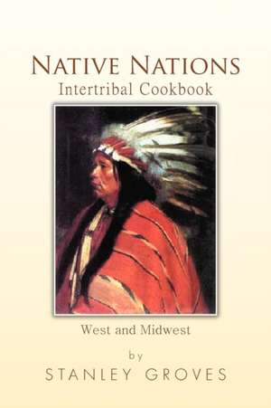 Native Nations Intertribal Cookbook de Stanley Groves