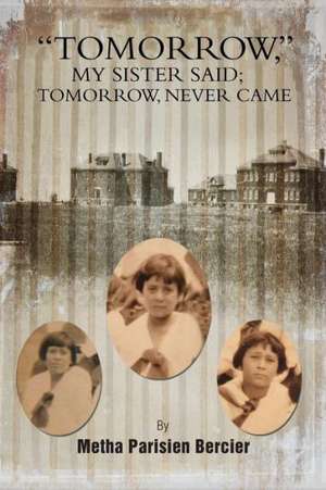 Tommorrow My Sister Said, Tomorrow Never Came de Metha Parisien Bercier