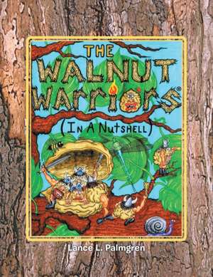 Walnut Warriors (R) (in a Nutshell) de Lance L. Palmgren