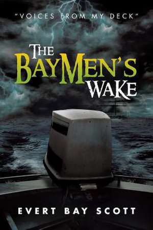 The Baymen's Wake de Evert Bay Scott