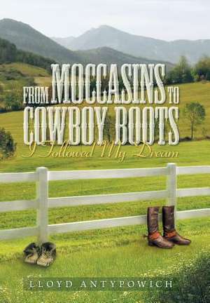 From Moccasins to Cowboy Boots de Lloyd Antypowich