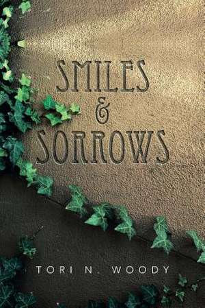 Smiles & Sorrows de Tori N. Woody