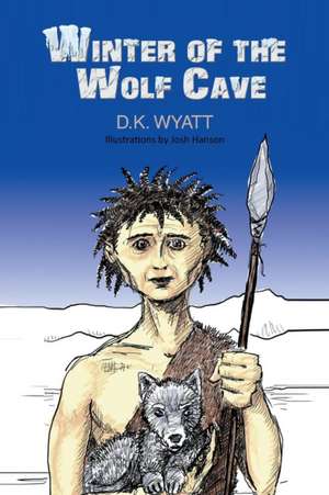 Winter of the Wolf Cave de D. K. Wyatt