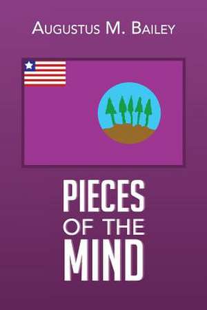 Pieces Of The Mind de Augustus M. Bailey