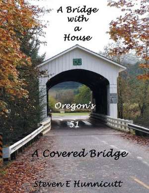 A Bridge with a House...a Covered Bridge de Steven E. Hunnicutt