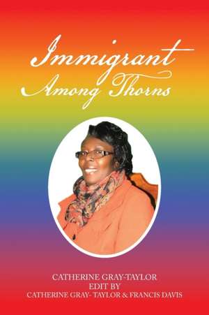 Immigrant Among Thorns de Catherine Gray-Taylor