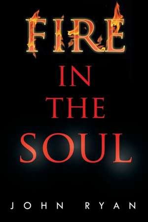 Fire in the Soul de John Fca Ryan