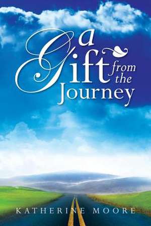 A Gift from the Journey de Katherine Moore