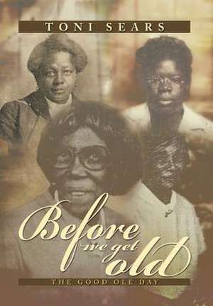Sears, T: Before We Get Old