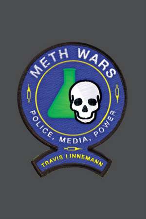 Meth Wars – Police, Media, Power de Travis Linnemann