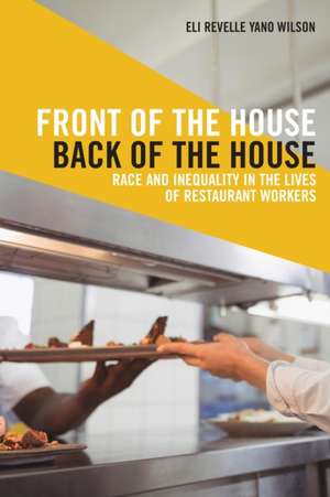 Front of the House, Back of the House – Race and Inequality in the Lives of Restaurant Workers de Eli Revelle Yan Wilson