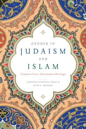 Gender in Judaism and Islam – Common Lives, Uncommon Heritage de Firoozeh Kashani–sabet