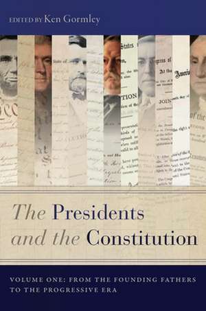 The Presidents and the Constitution, Volume One – From the Founding Fathers to the Progressive Era de Ken Gormley