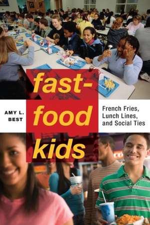 Fast–Food Kids – French Fries, Lunch Lines, and Social Ties de Amy L. Best