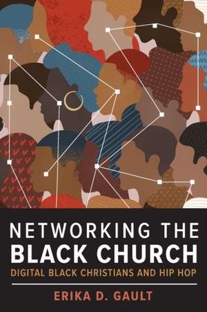 Networking the Black Church – Digital Black Christians and Hip Hop de Erika D. Gault