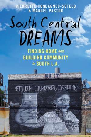 South Central Dreams – Finding Home and Building Community in South L.A. de Pierrette Hondagneu–sotel