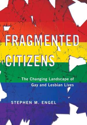 Fragmented Citizens – The Changing Landscape of Gay and Lesbian Lives de Stephen M. Engel