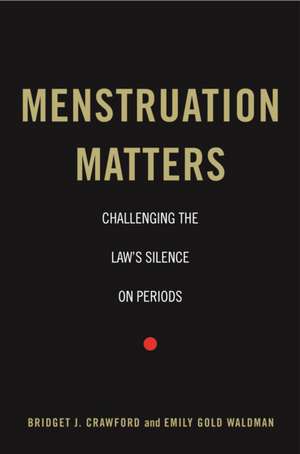 Menstruation Matters – Challenging the Law`s Silence on Periods de Bridget J. Crawford