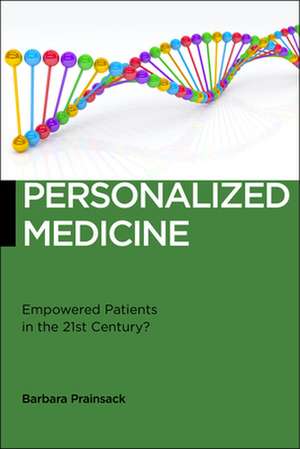 Personalized Medicine – Empowered Patients in the 21st Century? de Barbara Prainsack