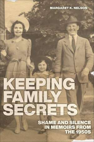 Keeping Family Secrets – Shame and Silence in Memoirs from the 1950s de Margaret K. Nelson