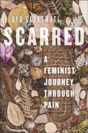 Scarred – A Feminist Journey Through Pain de L. Ayu Saraswati