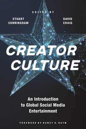 Creator Culture – An Introduction to Global Social Media Entertainment de Stuart Cunningham