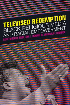 Televised Redemption – Black Religious Media and Racial Empowerment de Carolyn Moxley Rouse