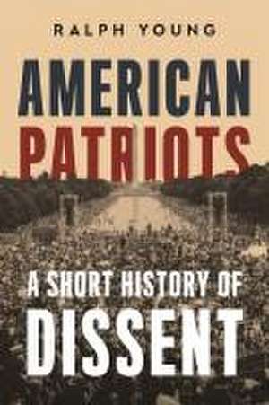 American Patriots – A Short History of Dissent de Ralph Young