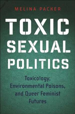 Toxic Sexual Politics de Melina Packer