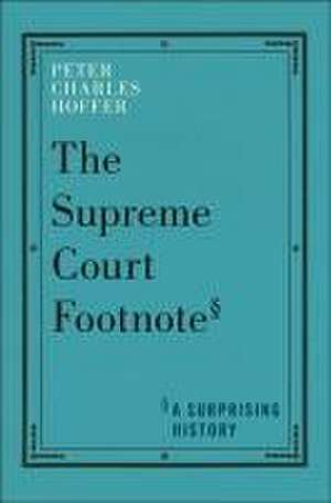 The Supreme Court Footnote – A Surprising History de Peter Charles Hoffer