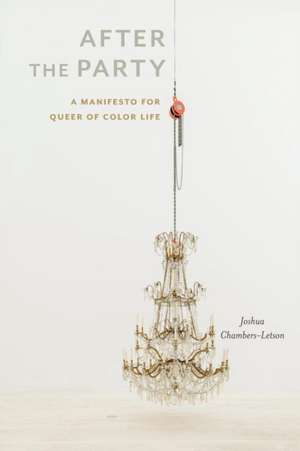 After the Party – A Manifesto for Queer of Color Life de Joshua Chambers–letson