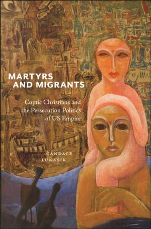 Martyrs and Migrants de Candace Lukasik