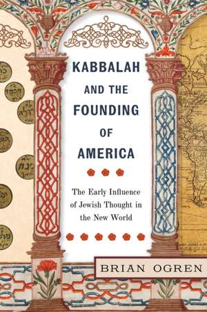 Kabbalah and the Founding of America de Brian Ogren