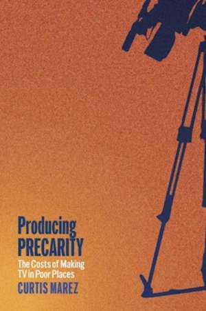 Producing Precarity de Curtis Marez