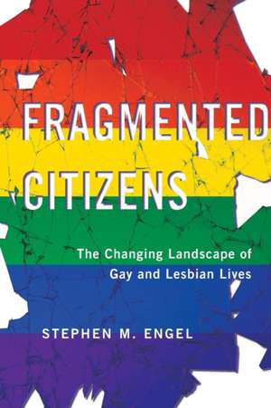 Fragmented Citizens – The Changing Landscape of Gay and Lesbian Lives de Stephen M. Engel